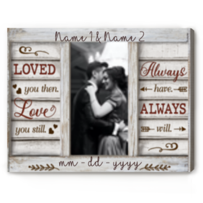 Loved You Then Love You Still Canvas Print, Couple Anniversary Wall Art, Wedding Anniversary Gifts For Him
