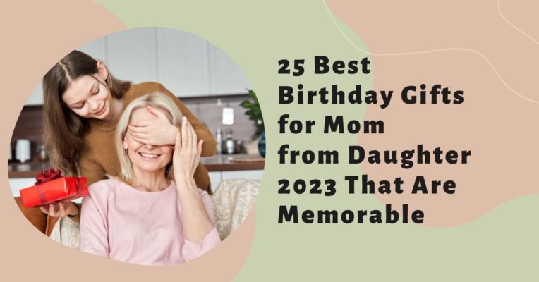Best Birthday Gifts for Mom from Daughter