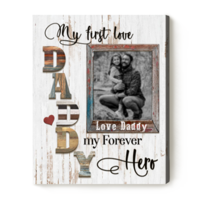 My First Love My Forever Hero Custom Photo Canvas, Personalized Dad Gift, Father's Day Gifts For Dad from Daughter