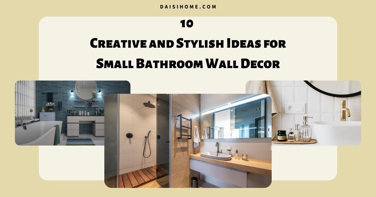 10 Creative and Stylish Ideas for Small Bathroom Wall Decor 1 Small Bathroom Wall Decor