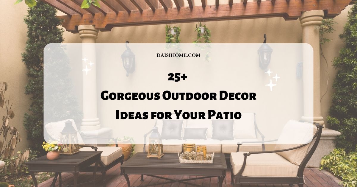 25+ Gorgeous Outdoor Decor Ideas for Your Patio 166 Decor Ideas for Your Patio