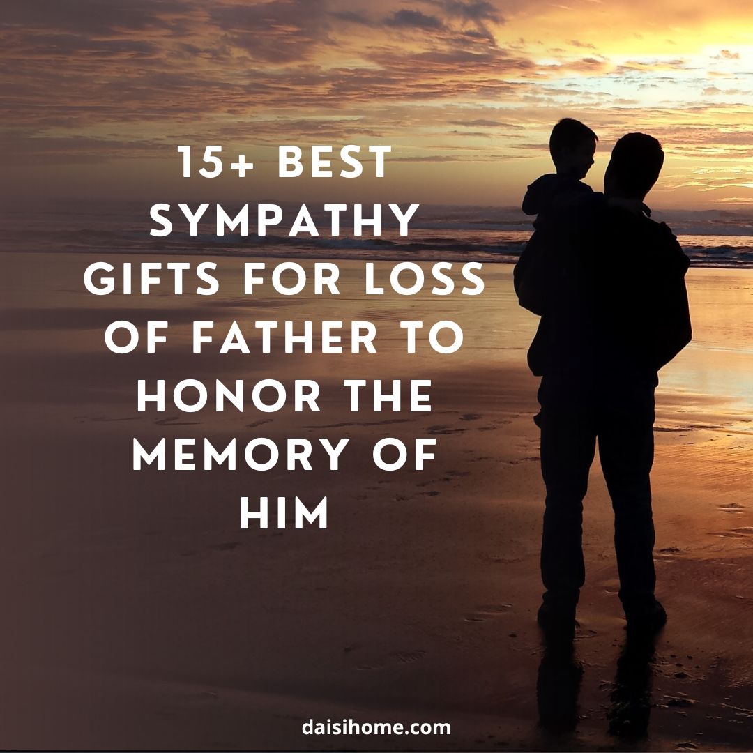 15+ Best Sympathy Gifts for Loss of Father to Honor the Memory of him 1 sympathy-gifts-for-loss-of-father