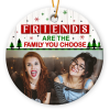 Friends Are The Family You Choose - Personalized Bestie Photo Ceramic Ornament - Christmas Ornament Friendship