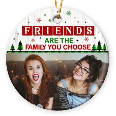 Friends Are The Family You Choose - Personalized Bestie Photo Ceramic Ornament - Christmas Ornament Friendship