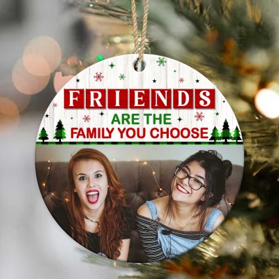 Friends Are The Family You Choose - Personalized Bestie Photo Ceramic Ornament - Christmas Ornament Friendship