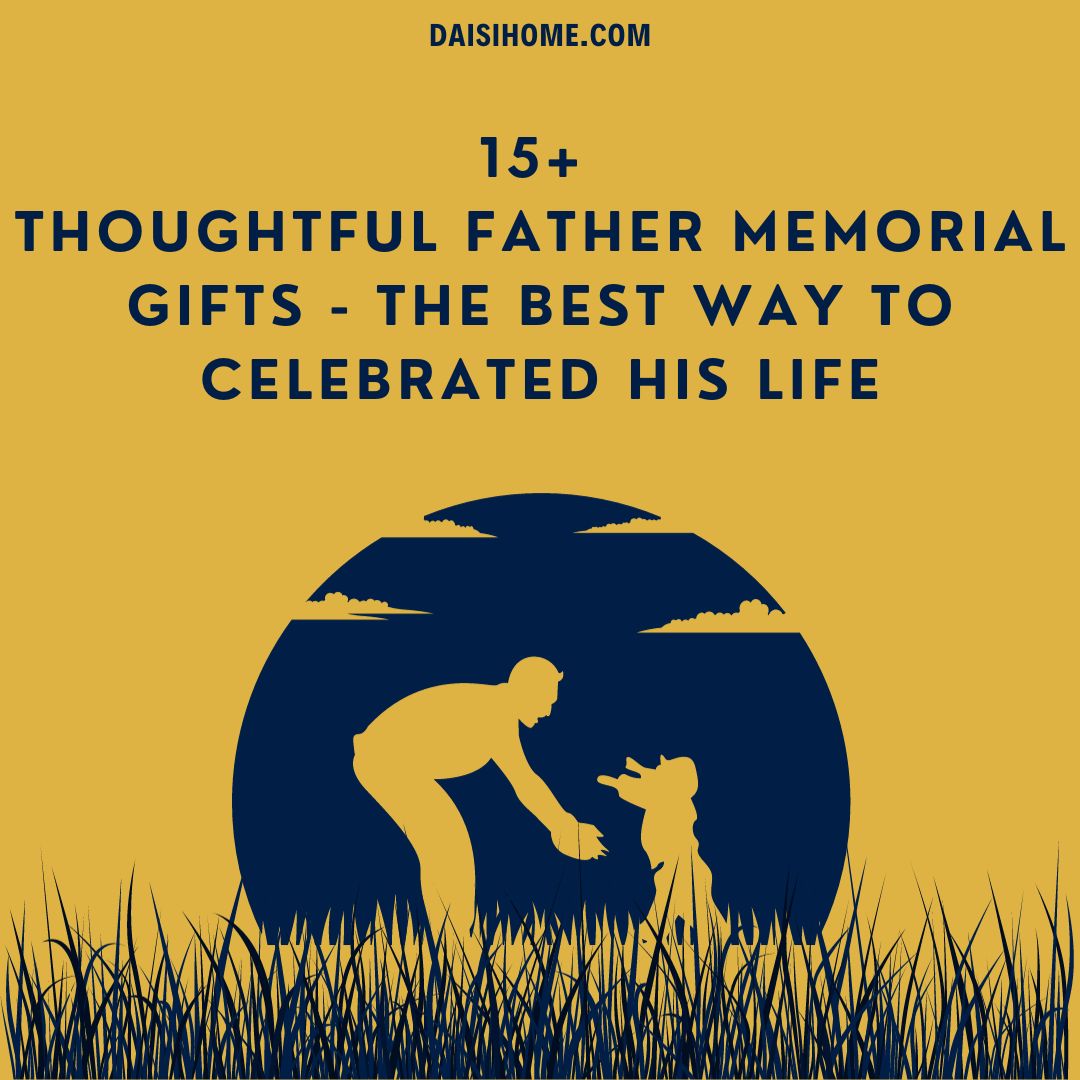 15+ Thoughtful Father Memorial Gifts - The Best Way to Celebrated His Life 110 Father Memorial Gifts