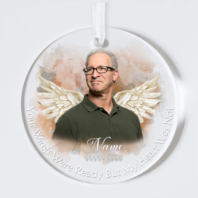 Your Wings Were Ready But My Heart Was Not - Personalized Photo Memorial Acrylic Ornament - Dad Memorial Ornament