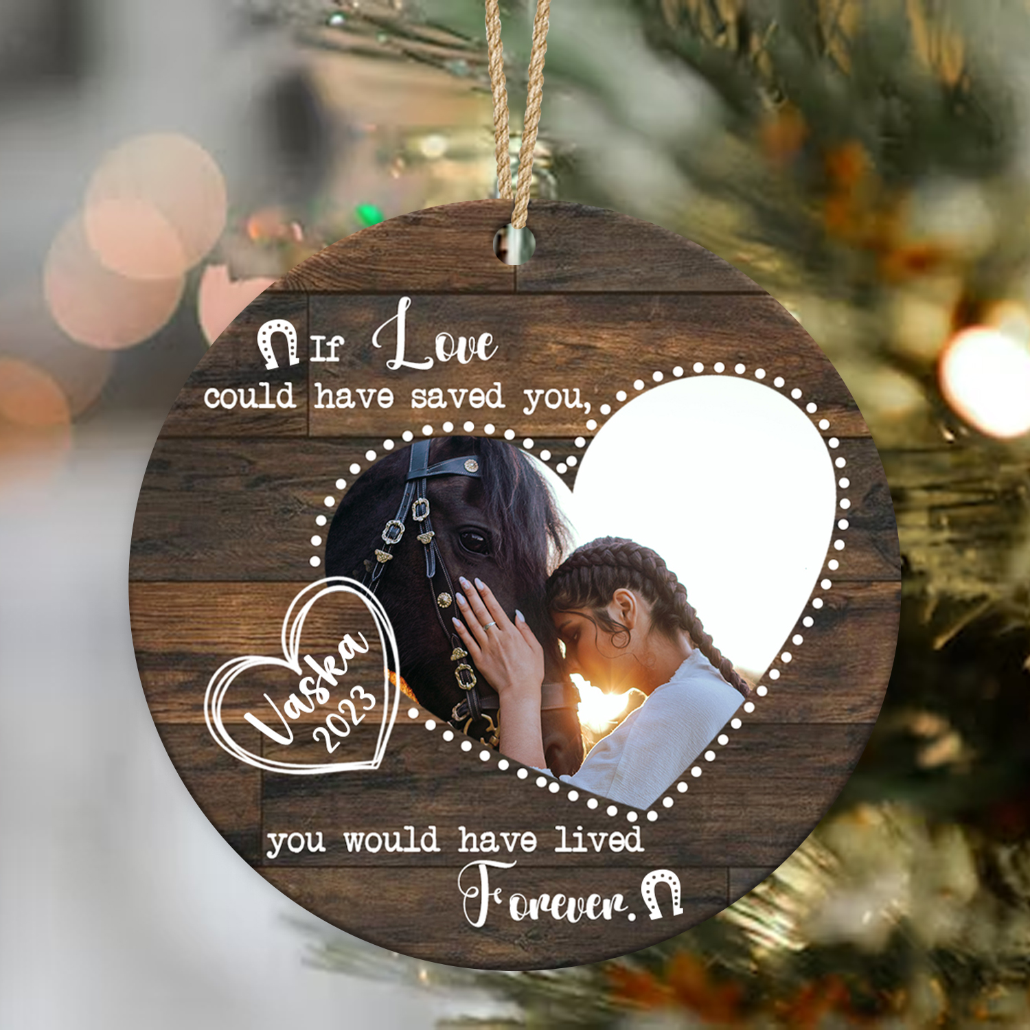 If Love Could Have Saved You You Would Have Lived Forever - Personalized Horse Memorial Photo Ceramic Ornament - Horse Loss Gifts