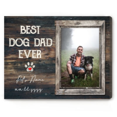 Best Dog Dad Ever - Personalized Dog Photo Canvas Print - Picture Gifts For Dog Dad
