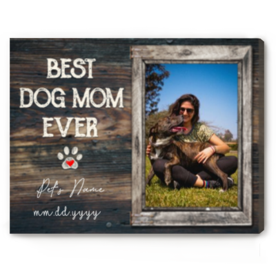Best Dog Mom Ever - Personalized Dog Photo Canvas Print - Picture Gifts For Dog Mom