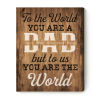 To The World You Are A Dad But To Us You Are The World - Custom Dad Sign - Personalized Dad Gifts With Kids Name