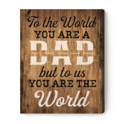 To The World You Are A Dad But To Us You Are The World - Custom Dad Sign - Personalized Dad Gifts With Kids Name