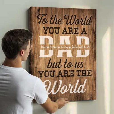To The World You Are A Dad But To Us You Are The World - Custom Dad Sign - Personalized Dad Gifts With Kids Name