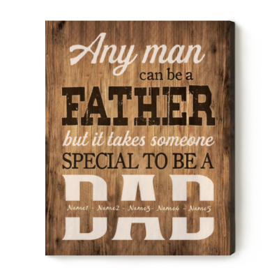Any Man Can Be A Father But It Takes Someone Special To Be A Dad - Daddy Sign With Kids Names - Personalized Gifts For Dad