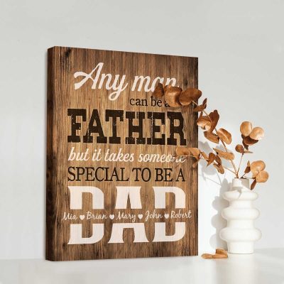 Any Man Can Be A Father But It Takes Someone Special To Be A Dad - Daddy Sign With Kids Names - Personalized Gifts For Dad