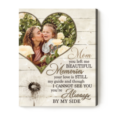 Mom You Left Me Beautiful Memories - Custom Photo Mom Memorial Canvas Print - Sympathy Gifts For Loss Of Mom