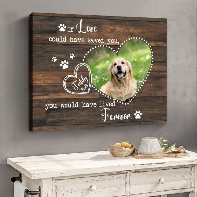 If Love Could Have Saved You You Would Have Lived Forever - Personalized Dog Memorial Photo Canvas - Pet Loss Sympathy Gifts