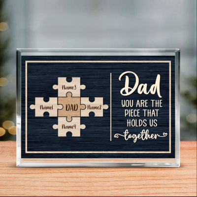 Dad You Are The Piece That Holds Us Together Personalized Acrylic Block - Fathers Day Puzzle Piece Gift - Gifts For Dad From Kids