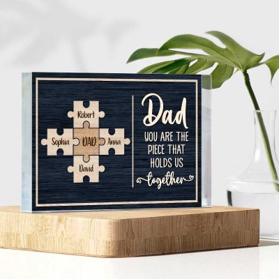 Dad You Are The Piece That Holds Us Together Personalized Acrylic Block - Fathers Day Puzzle Piece Gift - Gifts For Dad From Kids
