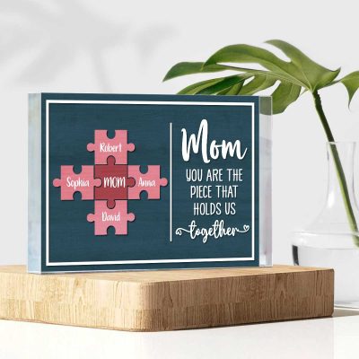 Mom You Are The Piece That Holds Us Together Personalized Acrylic Block - Mother's Day Puzzle Piece Gift - Gifts For Mom From Kids