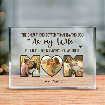 Custom Mom Picture Acrylic Plaque, Mother's Day Gifts For Wife, Unique Personalized Gifts For Mom, The Only Thing Better Than Having You As My Wife