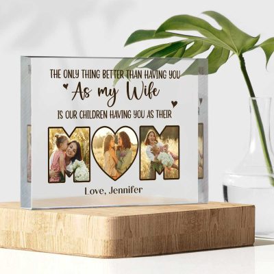 Custom Mom Picture Acrylic Plaque, Mother's Day Gifts For Wife, Unique Personalized Gifts For Mom, The Only Thing Better Than Having You As My Wife