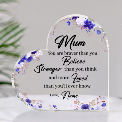 You Are Braver Than You Believe - Custom Mum Heart Acrylic Plaque - Personalised Gift For Mum From Daughter Son - Mother Keepsake Gift