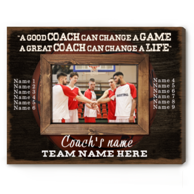 A Good Coach Can Change A Game A Great Coach Can Change A Life - Custom Basketball Coach Photo Canvas - Basketball Coaches Gifts With Names