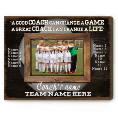 A Good Coach Can Change A Game A Great Coach Can Change A Life - Soccer Coach Custom Photo Canvas - Unique Soccer Coach Gifts With Names