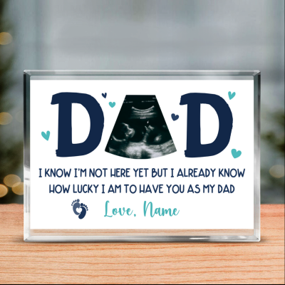 Dad I Know I'm Not Here Yet - Personalized Baby Scan Photo Acrylic Plaque For Dad -  1st Time Dad Gift From Baby Bump - Dad Announcement Gifts