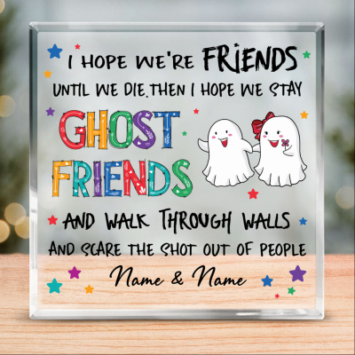 Friends Until We Die Then We'll Be Ghost Friends - Funny Friend Custom Acrylic Block - Ghost Friend Birthday Gifts - Best Friend Christmas Gifts