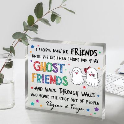 Friends Until We Die Then We'll Be Ghost Friends - Funny Friend Custom Acrylic Block - Ghost Friend Birthday Gifts - Best Friend Christmas Gifts