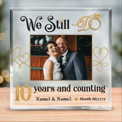 Custom We Still Do 10 Years And Counting Acrylic Block - 10th Anniversary Gift for Spouse - Tenth Wedding Anniversary Gift - Tin Anniversary Keepsake