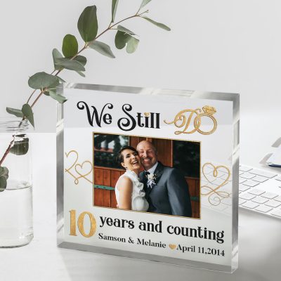 Custom We Still Do 10 Years And Counting Acrylic Block - 10th Anniversary Gift for Spouse - Tenth Wedding Anniversary Gift - Tin Anniversary Keepsake